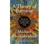 A Theory of Everyone: Who We Are, How We Got Here, and Where We’re Going