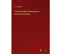 A Theory of Natural Philosophy, on Mechanical Principles