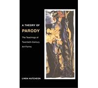 A Theory of Parody: The Teachings of Twentieth-Century Art Forms
