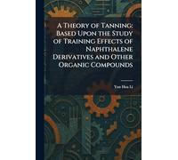 A Theory of Tanning: Based Upon the Study of Training Effects of Naphthalene Derivatives and Other Organic Compounds
