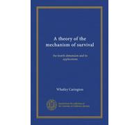 A theory of the mechanism of survival: the fourth dimension and its applications