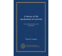 A theory of the mechanism of survival: the fourth dimension and its applications