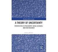 A Theory of Uncertainty: Perspectives in Philosophy, Social Sciences, and Risk Research (Earthscan Risk in Society)
