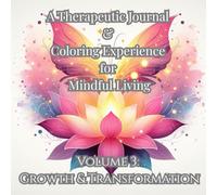 A Therapeutic Journal & Coloring Experience for Mindful Living: Volume 3 - Growth & Transformation