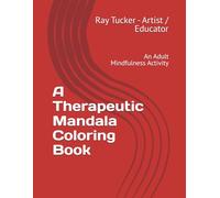 A Therapeutic Mandala Coloring Book: An Adult Mindfulness Activity