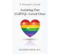 A Therapist’s Guide: Assisting Our LGBTQ+ Loved Ones