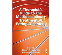 A Therapist’s Guide to the Multidisciplinary Treatment of Eating Disorders