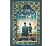 A Therapist’s Letters to the Forgotten Children of the World: Healing Hearts, Mending Souls: A Journey of Hope Through Islam