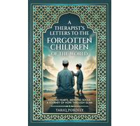 A Therapist’s Letters to the Forgotten Children of the World: Healing Hearts, Mending Souls: A Journey of Hope Through Islam
