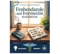 A THERAPY PRACTICAL RESOLUTION FENBENDAZOLE AND IVERMECTIN GUIDEBOOK: Medical Guidance And Ethics: Why Professional Supervision Matters In Treatment Choices