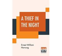 A Thief In The Night: (A Book Of Raffles' Adventures)