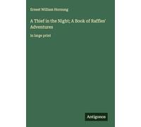 A Thief in the Night; A Book of Raffles' Adventures: in large print