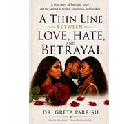 A Thin Line Between Love, Hate, and Betrayal: A true story of betrayal, grief, and the journey to healing, forgiveness, and freedom