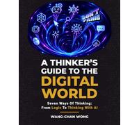 A Thinker's Guide to the Digital World: Seven Ways of Thinking: from Logic to Thinking with AI