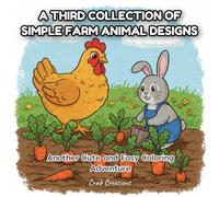 A Third Collection of Simple Farm Animal Designs: Another Cute and Easy Coloring Adventure