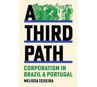 A Third Path: Corporatism in Brazil and Portugal: 4 (Histories of Economic Life)