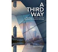 A Third Way: The Origins of China’s Current Economic Development Strategy: 438 (Harvard East Asian Monographs)