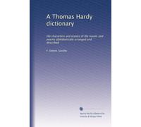 A Thomas Hardy dictionary: the characters and scenes of the novels and poems alphabetically arranged and described