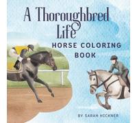 A Thoroughbred Life Horse Coloring Book: Color your way from the racetrack to new adventures