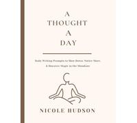 A Thought A Day: Daily Prompts to Slow Down, Notice More, and Rediscover the Magic in the Mundane