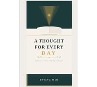 A THOUGHT FOR EVERY DAY: Reflections on Faith, Leadership, and Purpose