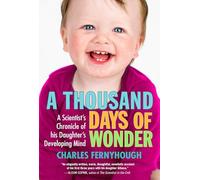 A Thousand Days of Wonder: A Scientist's Chronicle of His Daughter's Developing Mind