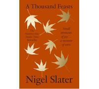A Thousand Feasts: a new memoir on how to find joy in food, travel and gardening