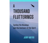 A THOUSAND FLUTTERINGS: Cycling the Himalaya and the Contours of the Spirit
