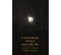 A Thousand Fools Just Like Me: Collected Poems, Volume 1