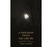 A Thousand Fools Just Like Me: Collected Poems, Volume 1