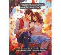 A Thousand Kisses: Passionate Romantic Coloring Book for Adults with Close-Up Couple Scenes & Heartfelt Intimacy: 50 passionate, expressive, and intimate romantic illustrations.