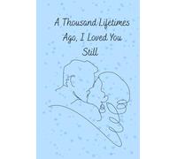 A thousand Lifetimes ago, I loved you still