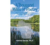 A Thousand Miles of Poetry Poemwalking Wisconsin's Ice Age National Scenic Trail