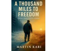A THOUSAND MILES TO FREEDOM: A WORLD WAR II ESCAPE MEMOIR