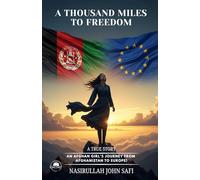 A Thousand Miles to Freedom: An Afghan Girl's Journey from Afghanistan to Europe!
