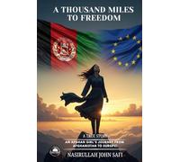 A Thousand Miles to Freedom: An Afghan Girl's Journey from Afghanistan to Europe!