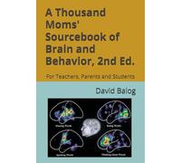 A Thousand Moms' Sourcebook of Brain and Behavior: For Teachers, Parents and Students. Second Edition (Make America Smart Again)