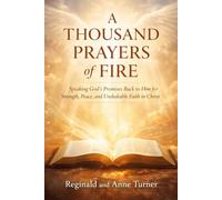 A Thousand Prayers of Fire: “Speak His Word. Align With His Will. Experience Real Transformation.” (The Fire Prayer Bible Series)
