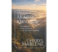 A Thousand Questions to Ask Your Akashic Records: A Practice of Deep Inquiry to Trust Your Own Knowing (Akashic Records Library)