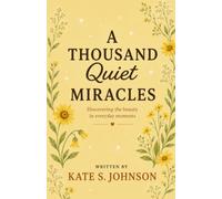 A Thousand Quiet Miracles: Discover the Beauty in Everyday Moments