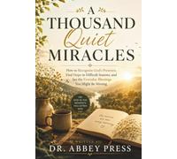 A Thousand Quiet Miracles: How to Recognize God’s Presence, Find Hope in Difficult Seasons, and See the Everyday Blessings You Might Be Missing
