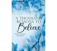 A Thousand Reasons To Believe: Ein prickelnder Slow-Burn-Liebesroman voller Tension, Tiefgang und Spice (Die Paramedic Hearts Reihe)