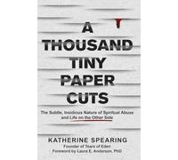 A Thousand Tiny Paper Cuts: The Subtle, Insidious Nature of Spiritual Abuse and Life on the Other Side