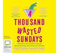 A Thousand Wasted Sundays: A Hilarious and Heartfelt Memoir about Partying, Parenting and Sobriety [Audio]