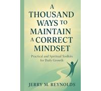 A Thousand Ways to Maintain A Correct Mindset: “Practical and Spiritual Toolkits for Daily Growth”