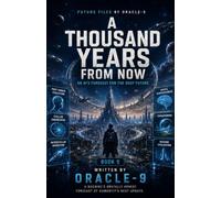 A Thousand Years From Now: An AI's Forecast for the Deep Future: 5 (Future Files)