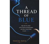 A Thread of Blue: How the lost colour of the Torah was found again, and why it may belong on your tzitzis