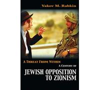 A Threat from Within: A Century of Jewish Opposition to Zionism