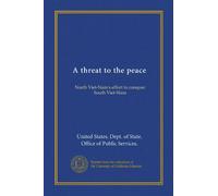 A threat to the peace (Vol-1): North Viet-Nam's effort to conquer South Viet-Nam