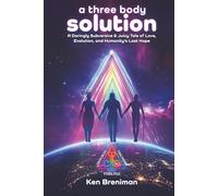 a three body solution: A Daringly Subversive & Juicy Tale of Love, Evolution, & Humanity's Last Hope